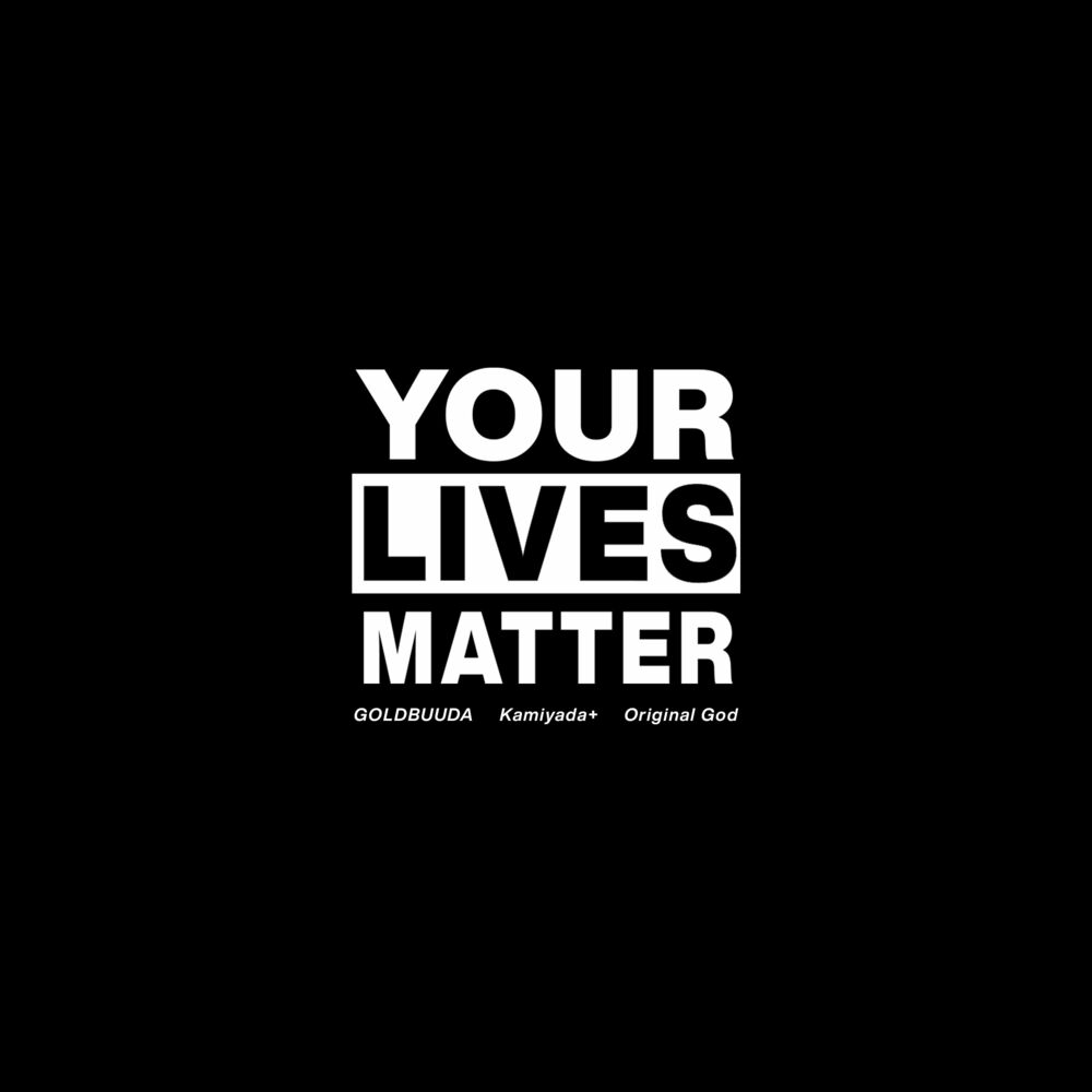 GOLDBUUDA – Your Lives Matter (feat. Kamiyada+ & Original God) – Single
