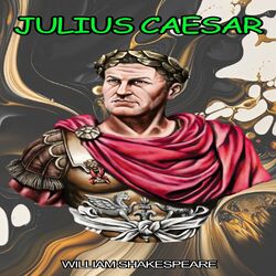 Julius Caesar - The Tragedy of Julius Caesar (Unabridged)