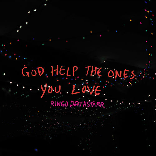 Ringo Deathstarr God Help The Ones You Love Lyrics And Songs Deezer deezer