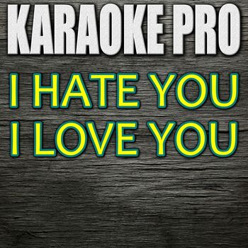 Karaoke Pro I Hate You I Love You Originally Performed By Gnash Feat Olivia O Brien Instrumental Version Listen With Lyrics Deezer