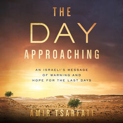 The Day Approaching - An Israeli's Message of Warning and Hope for the Last Days (Unabridged)