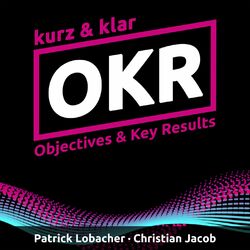 OKR kurz & klar | Objectives & Key Results (Ungekürzt)