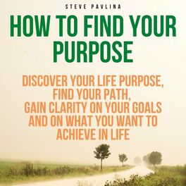 Florian Hoper How To Find Your Purpose Discover Your Life Purpose Find Your Path Gain Clarity On Your Goals And On What You Want To Achi Lyrics And Songs Deezer