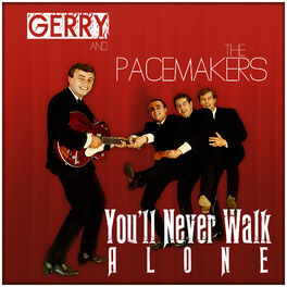 Gerry The Pacemakers Gerry The Pacemakers You Ll Never Walk Alone Lyrics And Songs Deezer