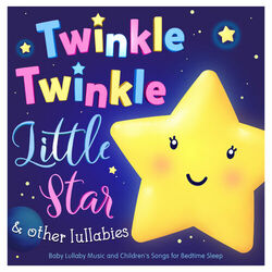 Twinkle Twinkle Little Star & Other Lullabies – Baby Lullaby Music and Childrens Songs for Bedtime Sleep