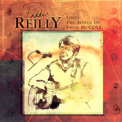 Paddy Reilly Sings The Songs Of Ewan Maccoll Lyrics And Songs Deezer deezer