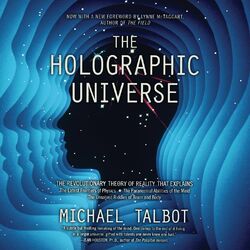 The Holographic Universe - The Revolutionary Theory of Reality (Unabridged)