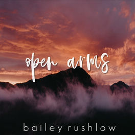 Bailey Rushlow Open Arms Acoustic Lyrics And Songs Deezer
