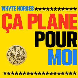 Whyte Horses Ca Plane Pour Moi Chansons Et Paroles Deezer