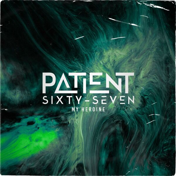 Patient Sixty-Seven - My Heroine [single] (2020)