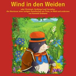 Der Wind in den Weiden (oder Christoph, Großmaul und Cornelius. Die Abenteuer einer lustigen Gesellschaft am Fluss, im Wald