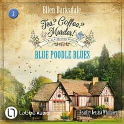Blue Poodle Blues - Tea? Coffee? Murder!, Episode 3 (Unabridged)