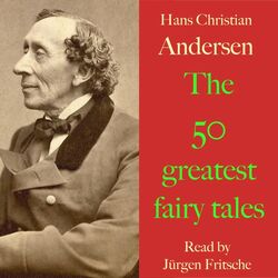 Hans Christian Andersen: The 50 Greatest Fairy Tales (The Snow Queen, the Wild Swans, the Little Mermaid, the Ugly Duckling, the Little Match-Seller, the