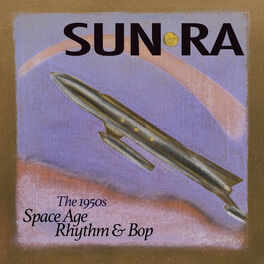 Sun Ra Space Age Rhythm Bop The 1950s Lyrics And Songs Deezer