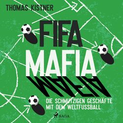 Fifa-Mafia: die schmutzigen Geschäfte mit dem Weltfußball Audiobook