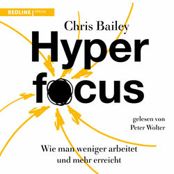 Hyperfocus (Wie man weniger arbeitet und mehr erreicht)