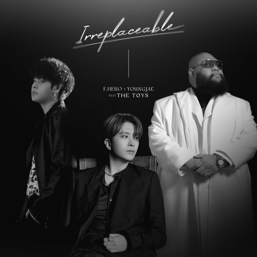 F.HERO, YoungJae, THE TOYS – IRREPLACEABLE – Single