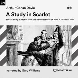 A Study in Scarlet (Book 1: Being a Reprint from the Reminiscences of John H. Watson, M.D.)