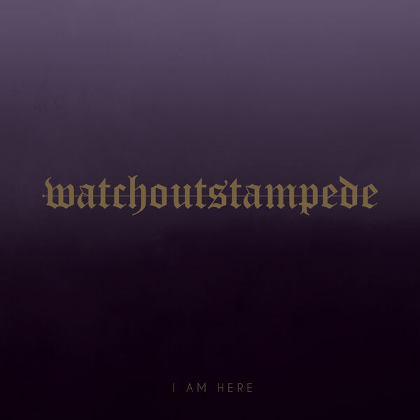 Watch Out Stampede - I Am Here [single] (2019)