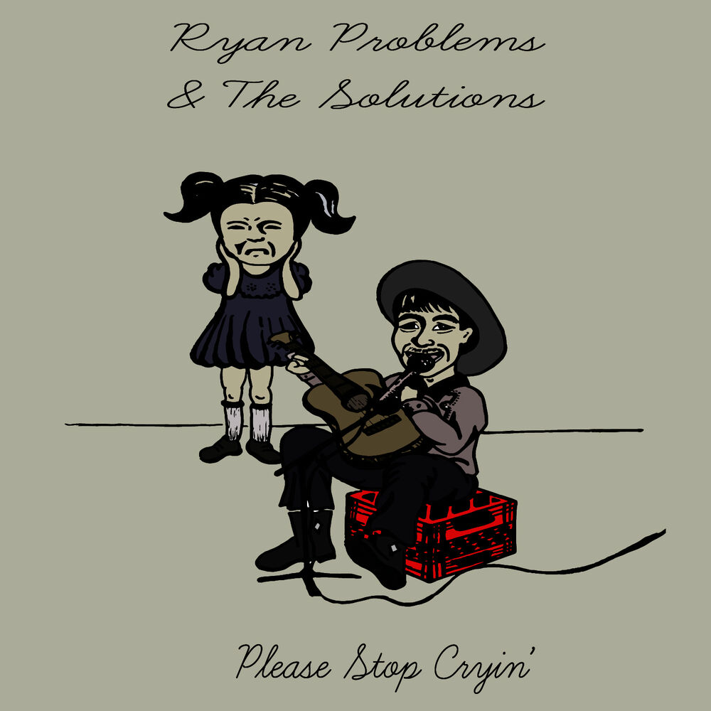 Ryan Problems, the Solutions – Please Stop Cryin’