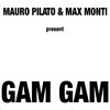 MAURO PILATO & MAX MONTI - GAM GAM