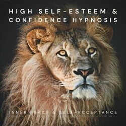 High Self-Esteem & Confidence Hypnosis: Inner Peace & Self-Acceptance (Powerful Sleep Hypnosis to Increase Confidence, Self-Awareness, Self-Worth & Self-Love to Change Yo