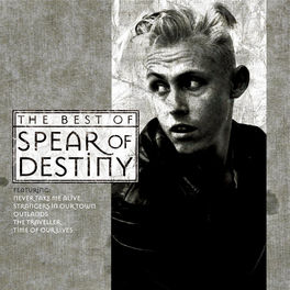 Spear Of Destiny Time Of Our Lives The Best Of Spear Of Destiny Lyrics And Songs Deezer