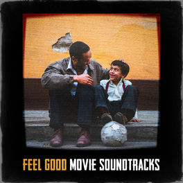 Soundtrack Feel Good Movie Soundtracks Lyrics And Songs Deezer