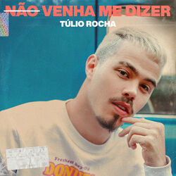 Download Túlio Rocha - Não Venha Me Dizer 2019