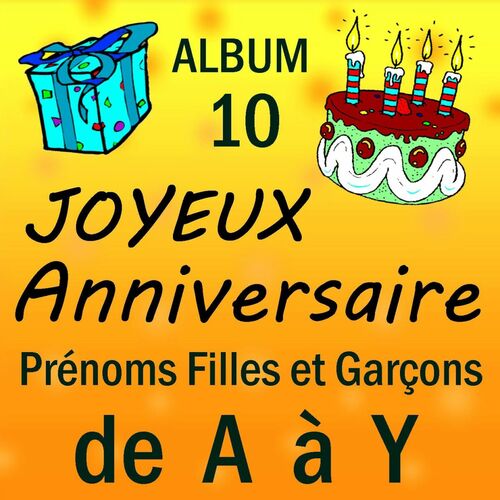 Joyeux Anniversaire Prenoms Filles Et Garcons De A A Y Vol 10 Chansons Et Paroles Deezer