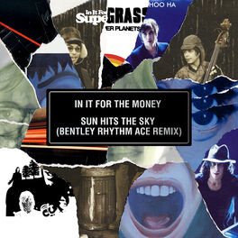 Supergrass In It For The Money Sun Hits The Sky Bentley Rhythm Ace Remix Lyrics And Songs Deezer