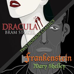 Two Horror Classics - Frankenstein and Dracula (Unabridged)