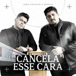 Música Cancela Esse Cara - João Gustavo e Murilo (2020) 