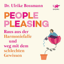 People Pleasing (Raus aus der Harmoniefalle und weg mit dem schlechten Gewissen)