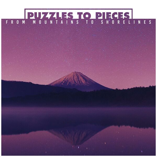Puzzles to Pieces - From Mountains to Shorelines [EP] (2016)