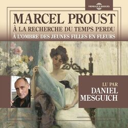 Marcel Proust : À la recherche du temps perdu - À l'ombre des jeunes filles en fleurs (Lu par Daniel Mesguich)
