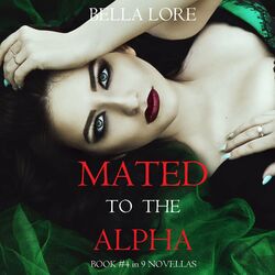 Mated to the Alpha: Book #4 in 9 Novellas by Bella Lore Audiobook