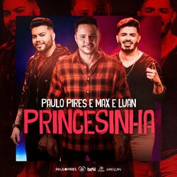 Baixar Princesinha - Paulo Pires e Max e Luan