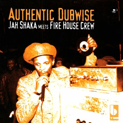 Authentic Dubwise: Jah Shaka Meets Fire House Crew