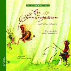 Weltliteratur für Kinder - Ein Sommernachtstraum von William Shakespeare [Neu erzählt von Barbara Kindermann]