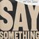 Say Something (feat. Chris Stapleton) (Live Version)