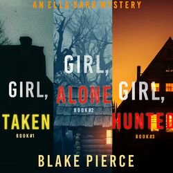 An Ella Dark FBI Suspense Thriller Bundle: Girl, Alone (#1), Girl, Taken (#2), and Girl, Hunted (#3)