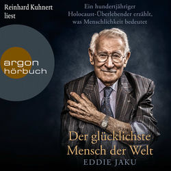 Der glücklichste Mensch der Welt - Ein hundertjähriger Holocaust-Überlebender erzählt, warum Liebe und Hoffnung stärker sind als d (Ungekürzt)