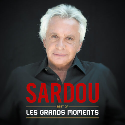 Michel Sardou - Les Grands Moments - Best Of : Chansons Et Paroles | Deezer