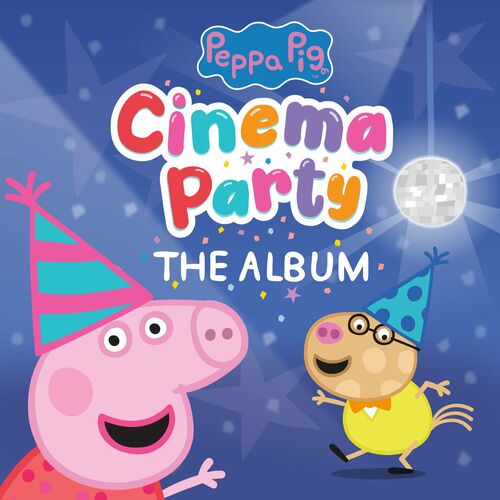 Peppa's Cinema Party: The Album By Peppa Pig - Playtime Playlist