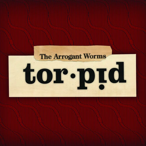 Torpid by Arrogant Worms - Reviews & Ratings on Musicboard