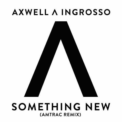 Something New (Amtrac Remix) - Axwell /\ Ingrosso