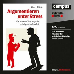 Argumentieren unter Stress (Wie man unfaire Angriffe erfolgreich abwehrt)