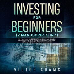 Investing for Beginners (2 Manuscripts in 1) - The Practical Guide to Retiring Early and Building Passive Income with Stock Market (Unabridged)