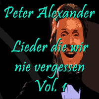 Peter Alexander Lieder Die Wir Nie Vergessen Vol 1